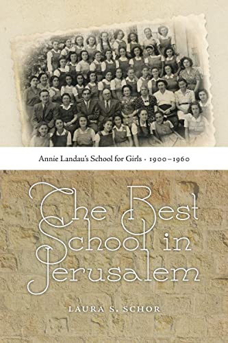 Imagen de archivo de The Best School in Jerusalem Annie Landau's School for Girls, 1900-1960 a la venta por Michener & Rutledge Booksellers, Inc.