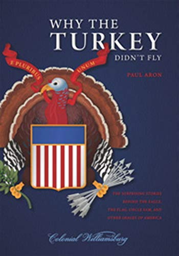 Beispielbild fr Why the Turkey Didn't Fly : The Surprising Stories Behind the Eagle, the Flag, Uncle Sam, and Other Images of America zum Verkauf von Better World Books