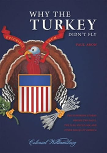 Stock image for Why the Turkey Didn't Fly : The Surprising Stories Behind the Eagle, the Flag, Uncle Sam, and Other Images of America for sale by Better World Books: West