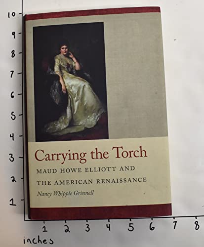Stock image for Carrying the Torch: Maud Howe Elliott and the American Renaissance for sale by Concordia Books