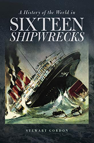 Beispielbild fr A History of the World in Sixteen Shipwrecks zum Verkauf von Irish Booksellers