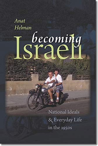 9781611685565: Becoming Israeli: National Ideals and Everyday Life in the 1950s (The Schusterman Series in Israel Studies)