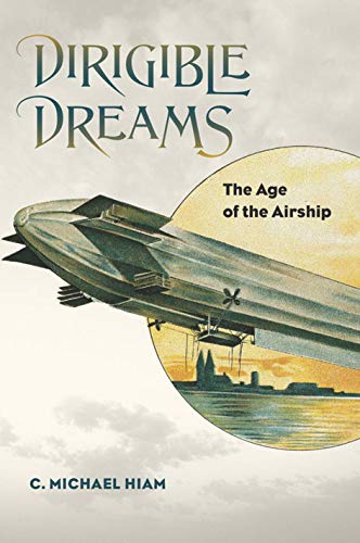 Beispielbild fr Dirigible Dreams: The Age of the Airship zum Verkauf von Bulk Book Warehouse