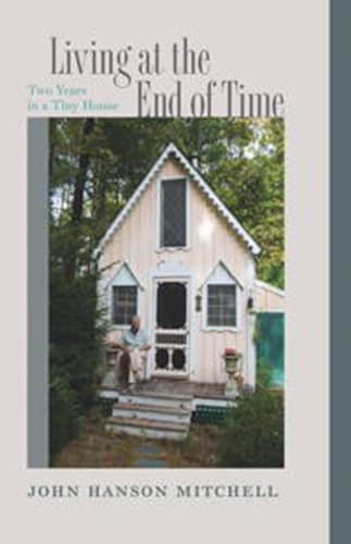 9781611685886: Living at the End of Time: Two Years in a Tiny House