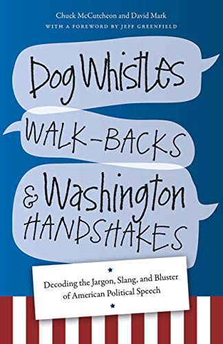 Beispielbild fr Dog Whistles, Walk-Backs, and Washington Handshakes: Decoding the Jargon, Slang, and Bluster of American Political Speech zum Verkauf von SecondSale