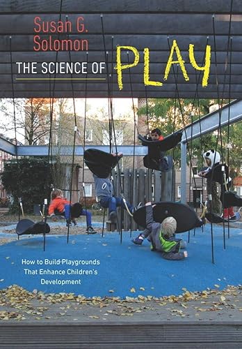 Stock image for The Science of Play: How to Build Playgrounds That Enhance Children's Development for sale by BooksRun