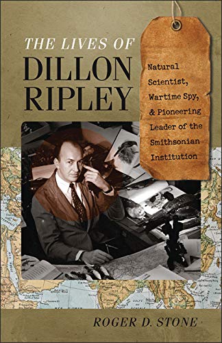 Stock image for The Lives of Dillon Ripley: Natural Scientist, Wartime Spy, and Pioneering Leader of the Smithsonian Institution [inscribed] for sale by Second Story Books, ABAA