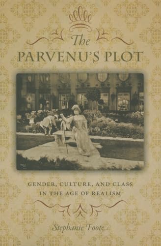 9781611686814: The Parvenu s Plot: Gender, Culture, and Class in the Age of Realism