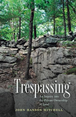 9781611687194: Trespassing: An Inquiry into the Private Ownership of Land