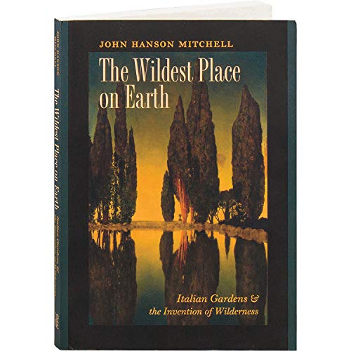 Stock image for The Wildest Place on Earth: Italian Gardens and the Invention of Wilderness for sale by Decluttr