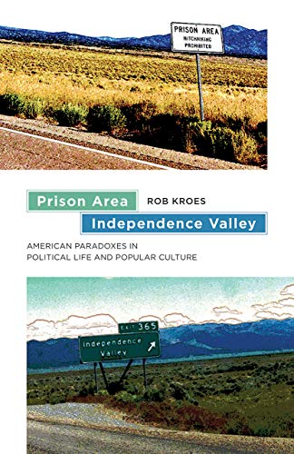 9781611687309: Prison Area, Independence Valley: American Paradoxes in Political Life and Popular Culture (Re-mapping the Transnational: A Dartmouth Series in American Studies)