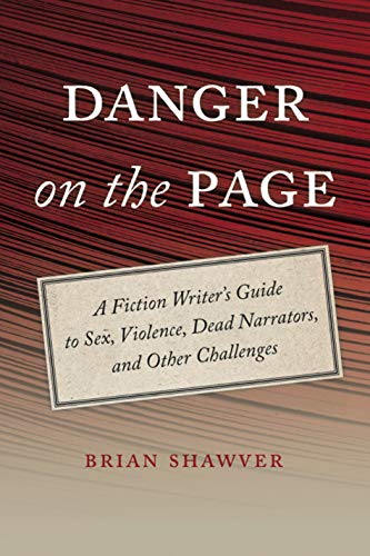 9781611687491: Danger on the Page: A Fiction Writer's Guide to Sex, Violence, Dead Narrators, and Other Challenges