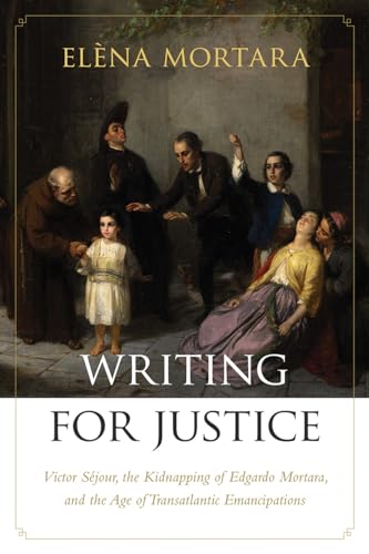 Stock image for Writing for Justice: Victor S?jour, the Kidnapping of Edgardo Mortara, and the Age of Transatlantic Emancipations (Re-Mapping the Transnational: A Dartmouth Series in American Studies) for sale by SecondSale