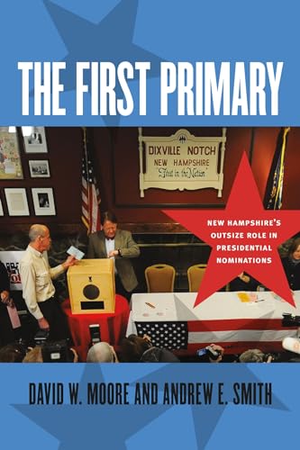 Beispielbild fr The First Primary: New Hampshire's Outsize Role in Presidential Nominations (UNH Non-Series Title) zum Verkauf von BooksRun