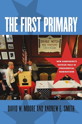 Stock image for The First Primary: New Hampshire's Outsize Role in Presidential Nominations (UNH Non-Series Title) for sale by BooksRun