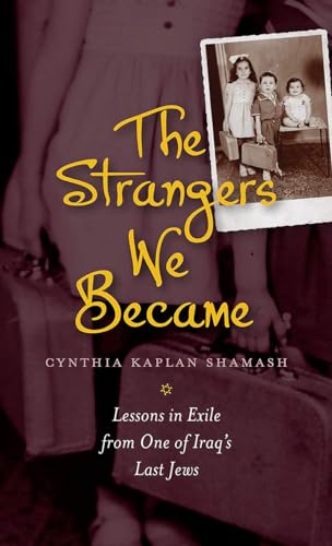 Beispielbild fr The Strangers We Became : Lessons in Exile from One of Iraq's Last Jews zum Verkauf von Better World Books