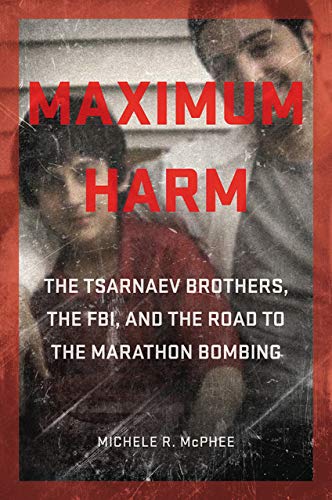 Stock image for Maximum Harm : The Tsarnaev Brothers, the FBI, and the Road to the Marathon Bombing for sale by Better World Books