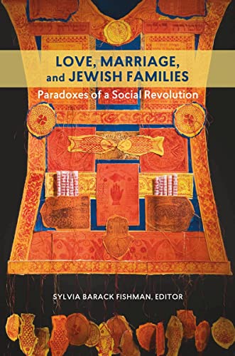 9781611688603: Love, Marriage, and Jewish Families: Paradoxes of a Social Revolution