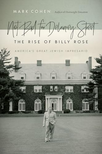 9781611688900: Not Bad for Delancey Street: The Rise of Billy Rose (Brandeis Series in American Jewish History, Culture, and Life)