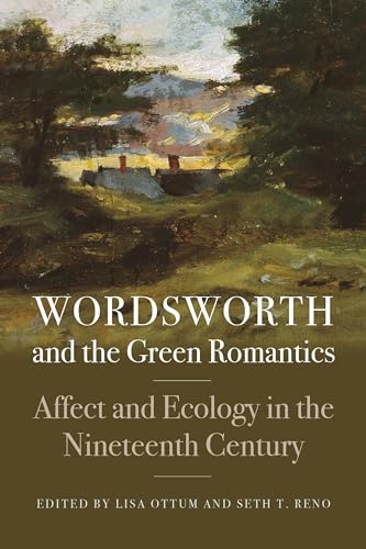 Beispielbild fr Wordsworth and the Green Romantics: Affect and Ecology in the Nineteenth Century (Becoming Modern: New Nineteenth-Century Studies) zum Verkauf von HPB-Diamond