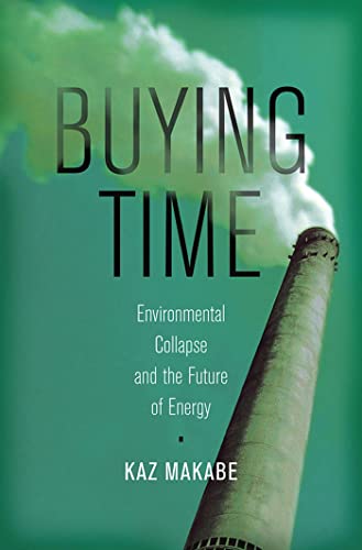 Stock image for Buying Time : Environmental Collapse and the Future of Energy for sale by Better World Books