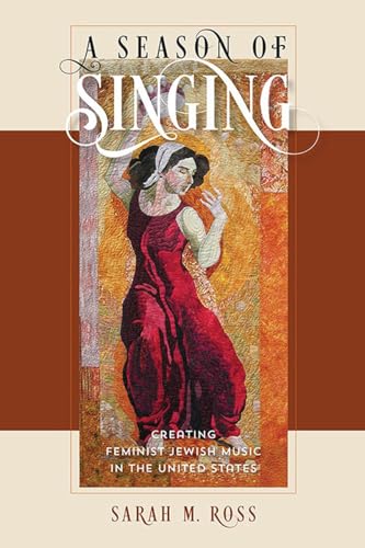 Imagen de archivo de A Season of Singing: Creating Feminist Jewish Music in the United States (HBI Series on Jewish Women) a la venta por Midtown Scholar Bookstore