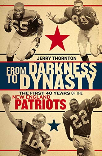 Imagen de archivo de From Darkness to Dynasty: The First 40 Years of the New England Patriots a la venta por Red's Corner LLC