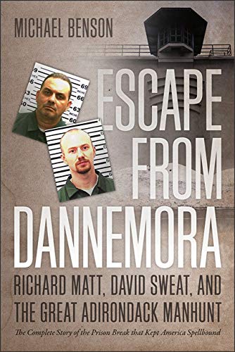 Stock image for Escape from Dannemora: Richard Matt, David Sweat, and the Great Adirondack Manhunt for sale by BooksRun