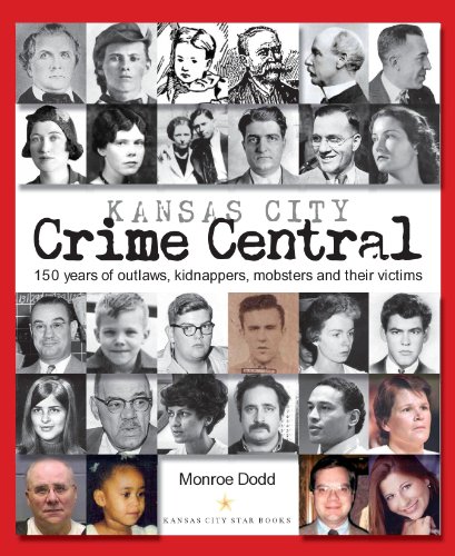 Stock image for Kansas City Crime Central: 150 Years of Outlaws, Kidnappers, Mobsters and Their Victims for sale by Hafa Adai Books