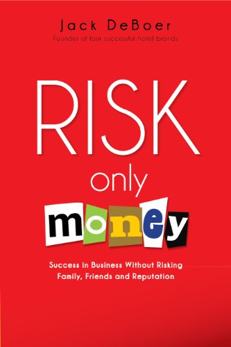 Imagen de archivo de Risk Only Money : Success in Business Without Risking Family, Friends and Reputation a la venta por Better World Books