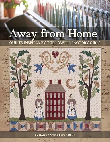 Stock image for Away from Home: Quilts Inspired by the Lowell Factory Girls for sale by Ergodebooks