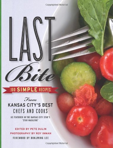 Stock image for Last Bite : 100 Simple Recipes from Kansas City's Best Chefs and Cooks for sale by Better World Books