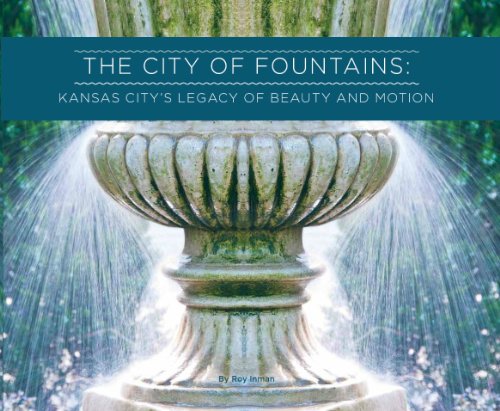 Beispielbild fr The City of Fountains: Kansas City's Legacy of Beauty and Motion zum Verkauf von HPB-Ruby