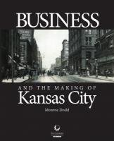 Stock image for Business and the Making of Kansas City for sale by HPB-Diamond