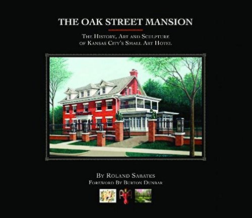 Stock image for Oak Street Mansion: The History, Art and Sculpture of Kansas City's Small Art Hotel for sale by HPB Inc.