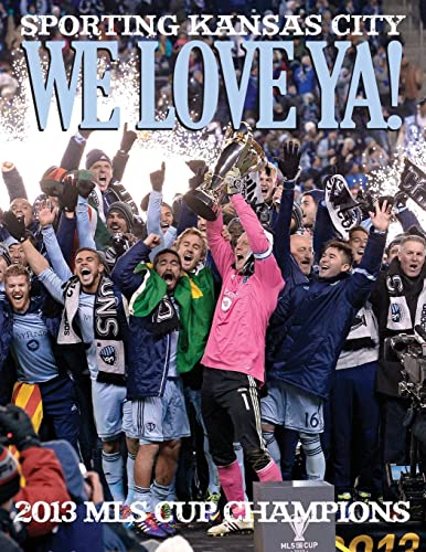 Imagen de archivo de We Love Ya!: Sporting Kansas City - 2013 MLS Champions a la venta por ThriftBooks-Dallas