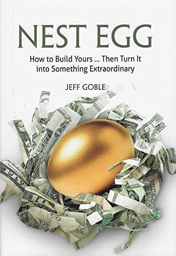 Stock image for Nest Egg: How to Build Yours . Then Turn It into Something Extraordinary by Jeff Goble (2015-11-01) for sale by HPB-Diamond
