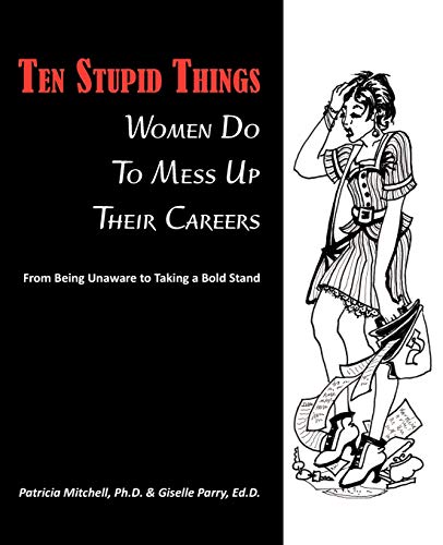 Stock image for Ten Stupid Things Women Do to Mess up Their Careers for sale by Better World Books: West