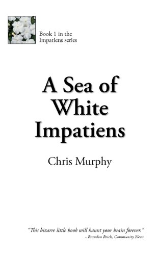 A Sea of White Impatiens (9781611700633) by Murphy, Chris