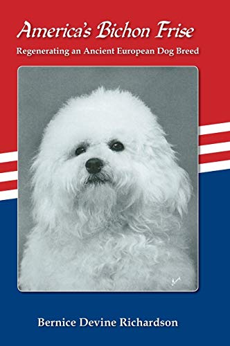 9781611701432: America's Bichon Frise. Regenerating an Ancient European Dog Breed.