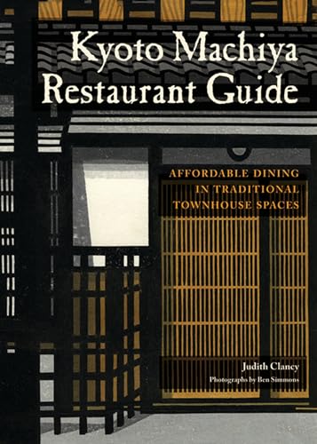 Kyoto Machiya Restaurant Guide: Affordable Dining in Traditional Townhouse Spaces (9781611720013) by Clancy, Judith