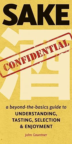 Stock image for Sake Confidential: A Beyond-the-Basics Guide to Understanding, Tasting, Selection, and Enjoyment for sale by Goodwill of Colorado