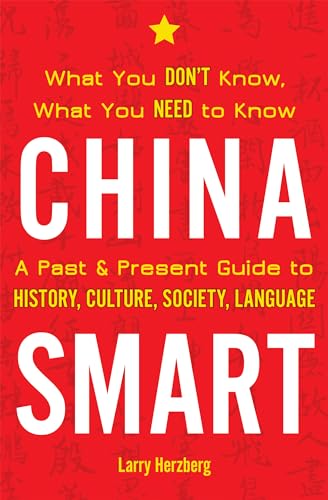 Imagen de archivo de China Smart: What You Don?t Know, What You Need to Know? A Past & Present Guide to History, Culture, Society, Language a la venta por Orion Tech