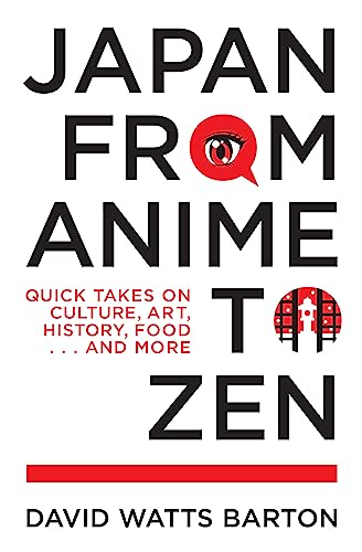 Stock image for Japan from Anime to Zen: Quick Takes on Culture, Art, History, Food . . . and More for sale by HPB-Red