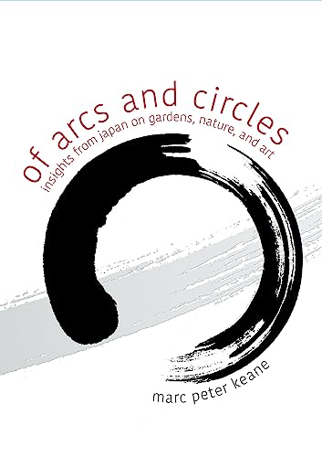 Beispielbild fr Of Arcs and Circles: Insights from Japan on Gardens, Nature, and Art zum Verkauf von HPB Inc.