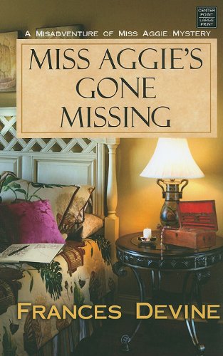 Miss Aggie's Gone Missing (Center Point Christian Mystery) (9781611730937) by Frances Devine