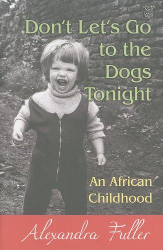 Imagen de archivo de Don't Let's Go to the Dogs Tonight: An African Childhood (Center Point Platinum Nonfiction) a la venta por SecondSale