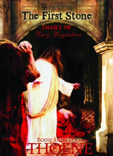 The First Stone: The Diary of Mary Magdalene (The A.D. Scrolls) (9781611731576) by Thoene, Bodie; Thoene, Brock