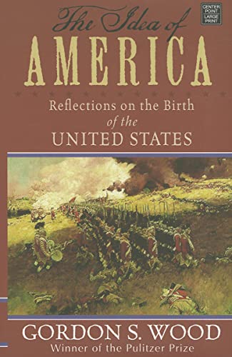 9781611731620: The Idea of America: Reflections on the Birth of the United States (Center Point Platinum Nonfiction)