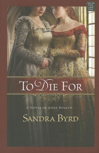 Stock image for To Die for: A Novel of Anne Boleyn for sale by ThriftBooks-Dallas